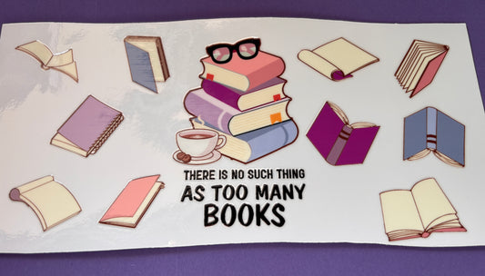 There is no such thing as too many books UV DTF Wraps
